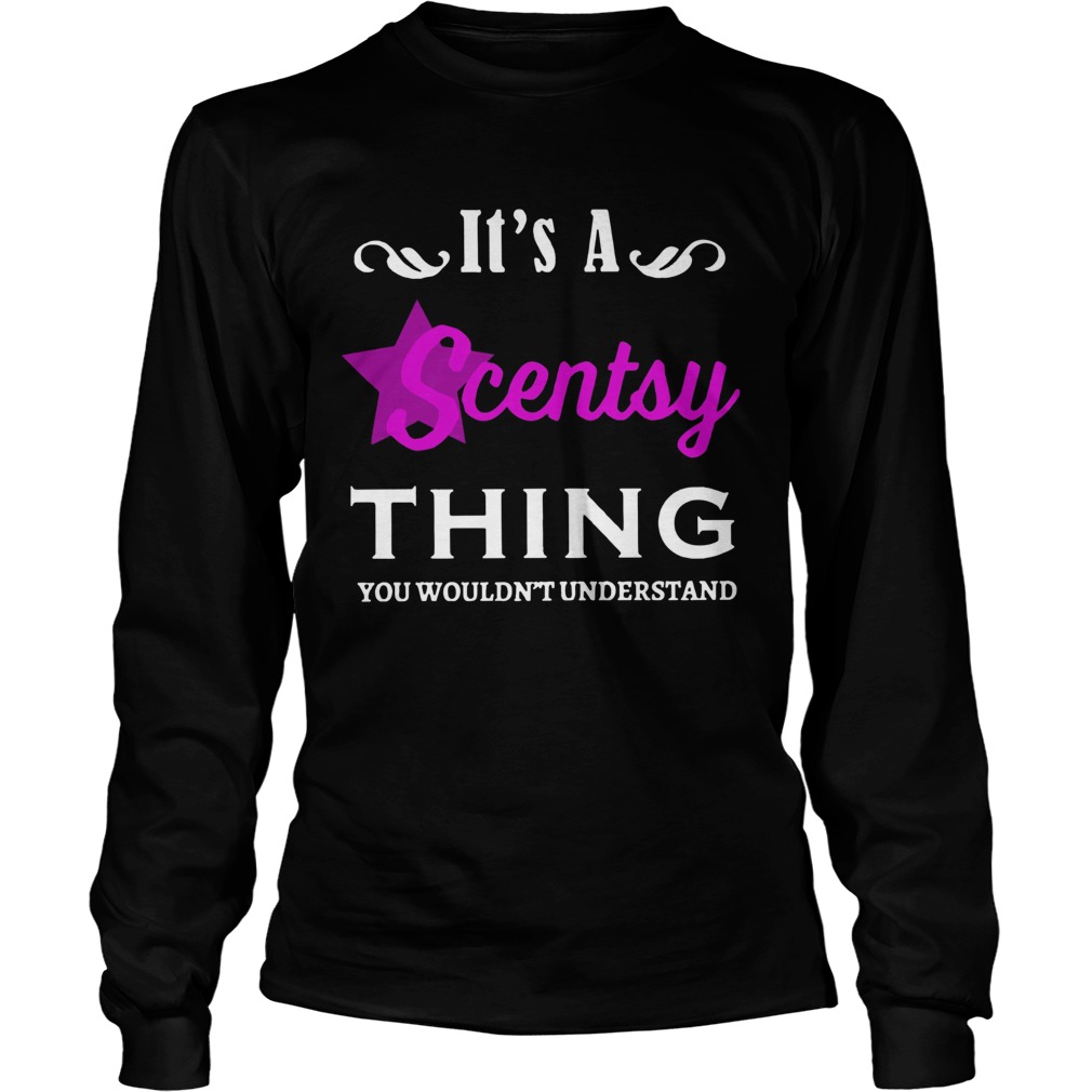 Its A Scentsy Thing You Wouldnt Understand  Long Sleeve