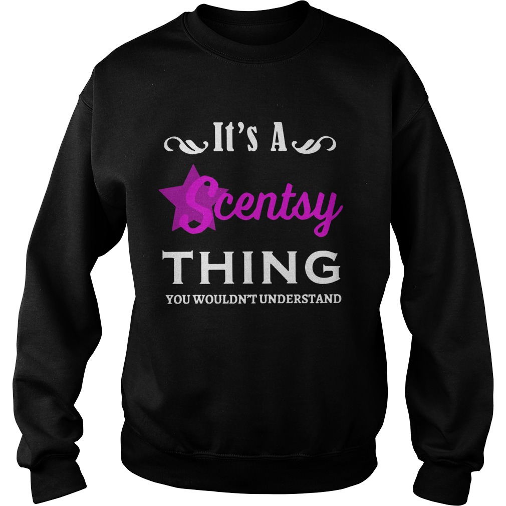 Its A Scentsy Thing You Wouldnt Understand  Sweatshirt