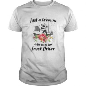 Just a woman who loves her truck driver flower  Unisex