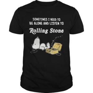 Snoopy Sometimes I Need To Be Alone And Listen To Rolling Stone  Unisex