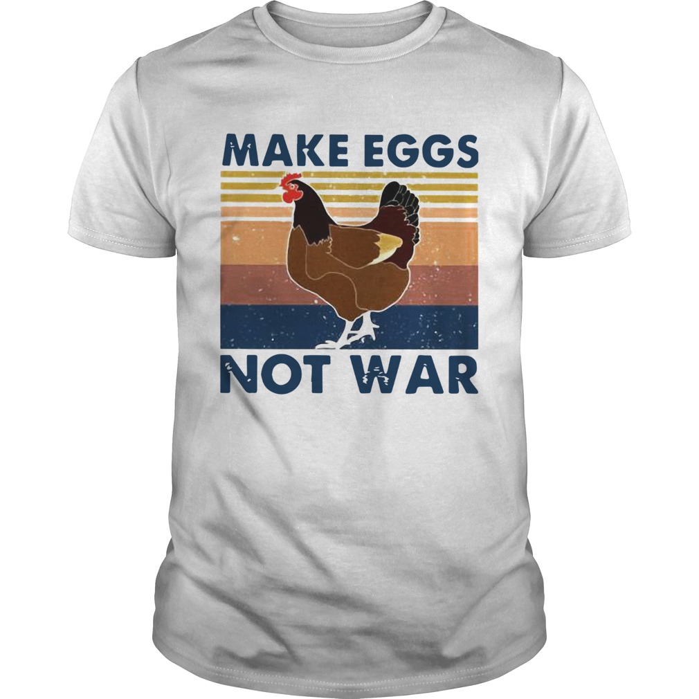 Vintage Chicken Make Eggs Not War shirts