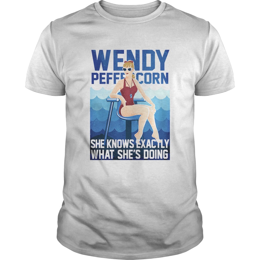 Wendy Peffercorn She know exactly what shes doing shirt