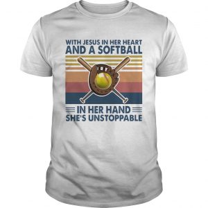 With Jesus In Her Heart And A Softball In Her Hand Shes Unstoppable Vintage  Unisex