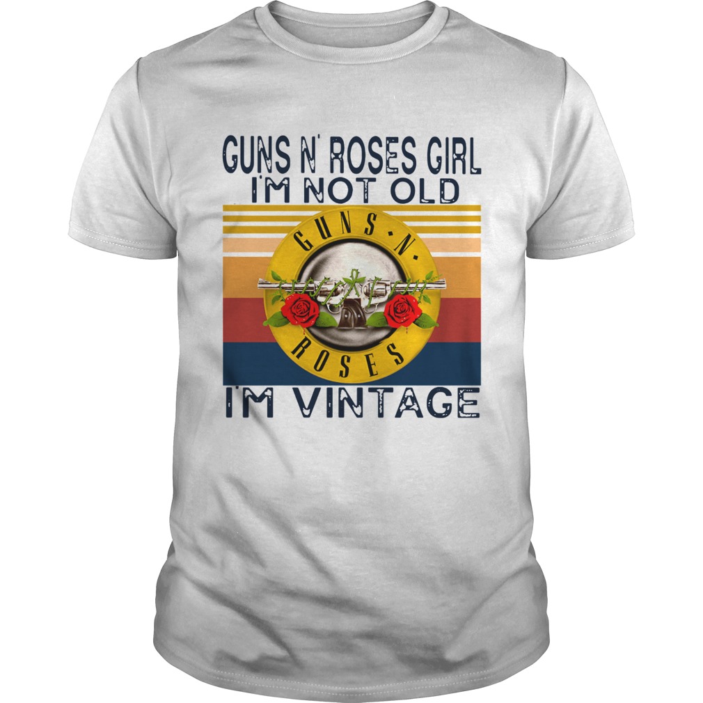 1592388703Guns N' Roses Girl Im Not Old I'm Vintage shirt