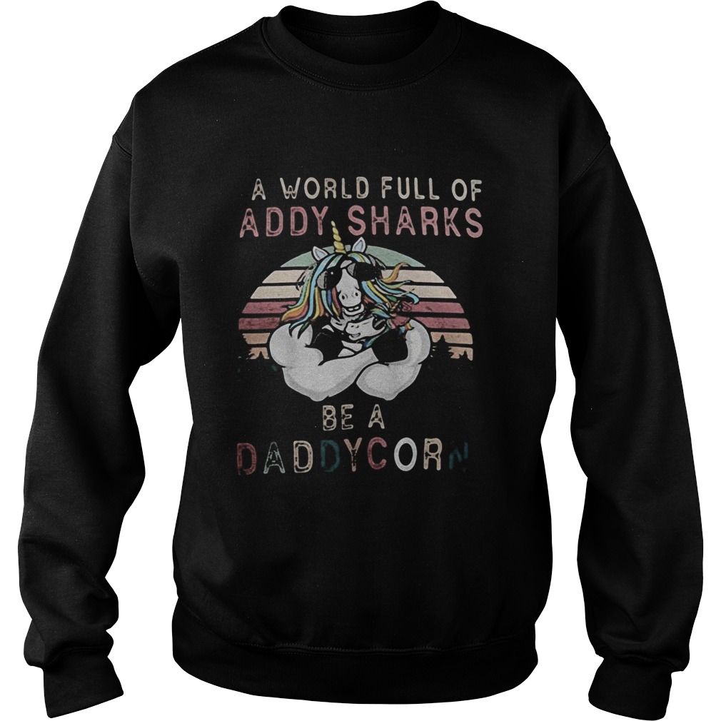 A world full of daddy sharks be a daddycorn vintage  Sweatshirt