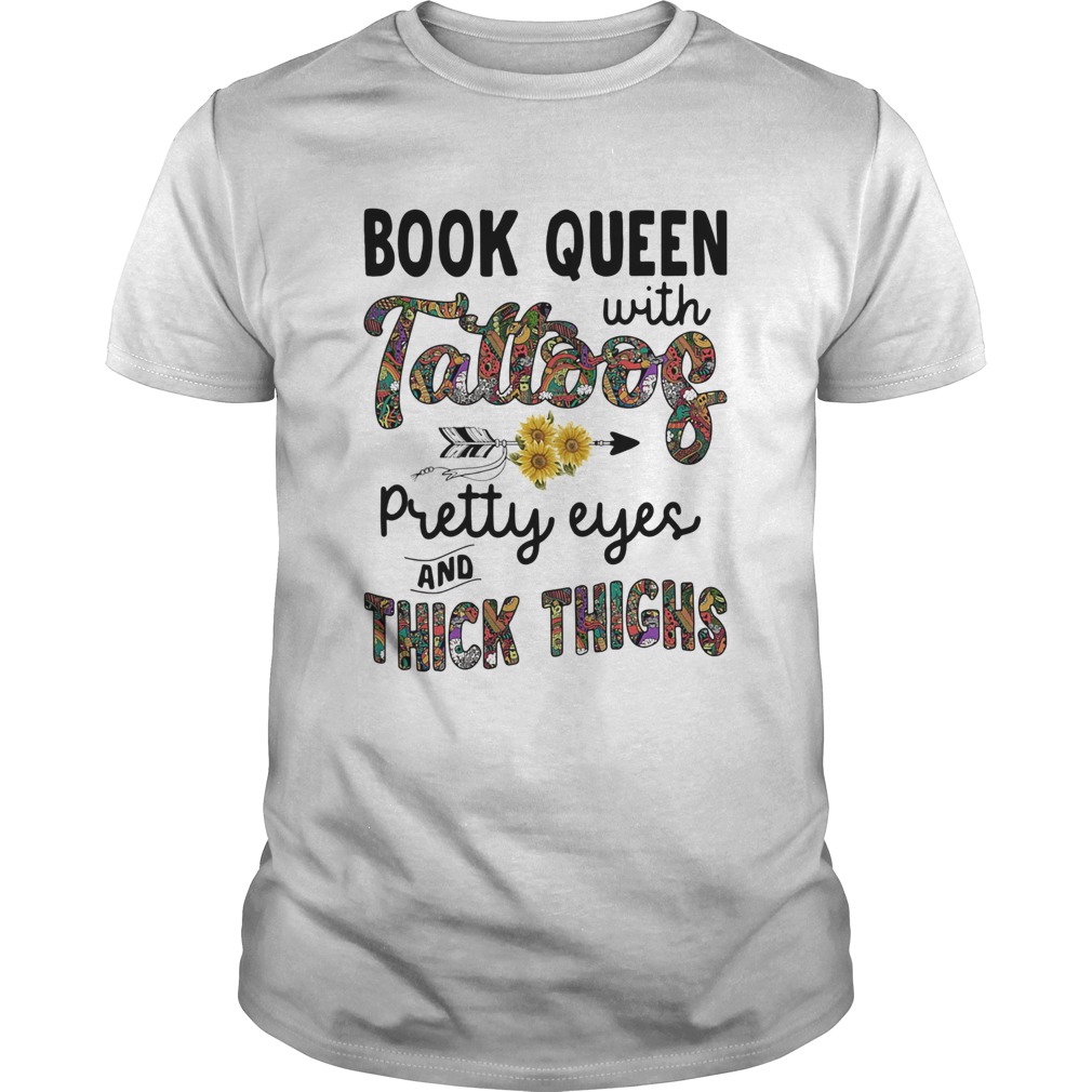 Book queen with tattoos pretty eyes and thick thighs sunflowers shirts