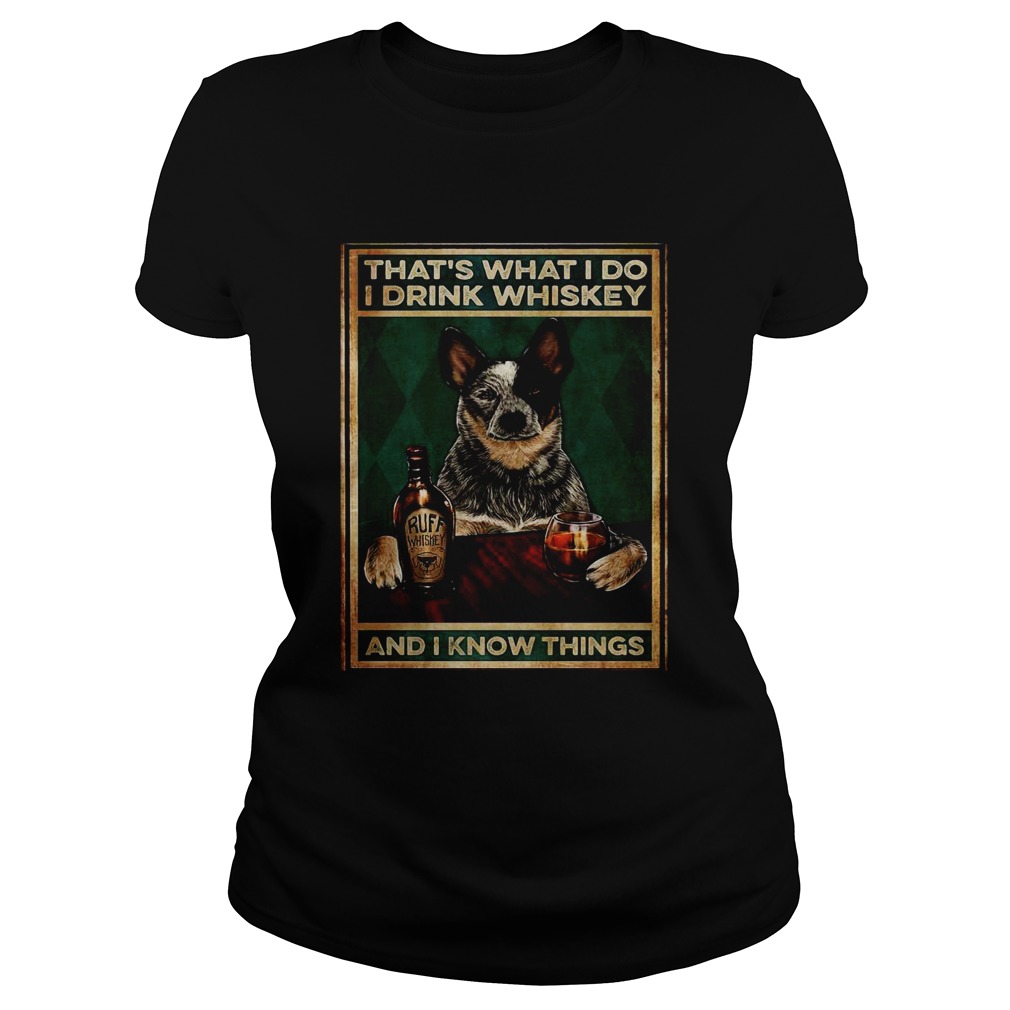 Cattle Dog Thats What I Do I Drink Whiskey And I Know Things  Classic Ladies