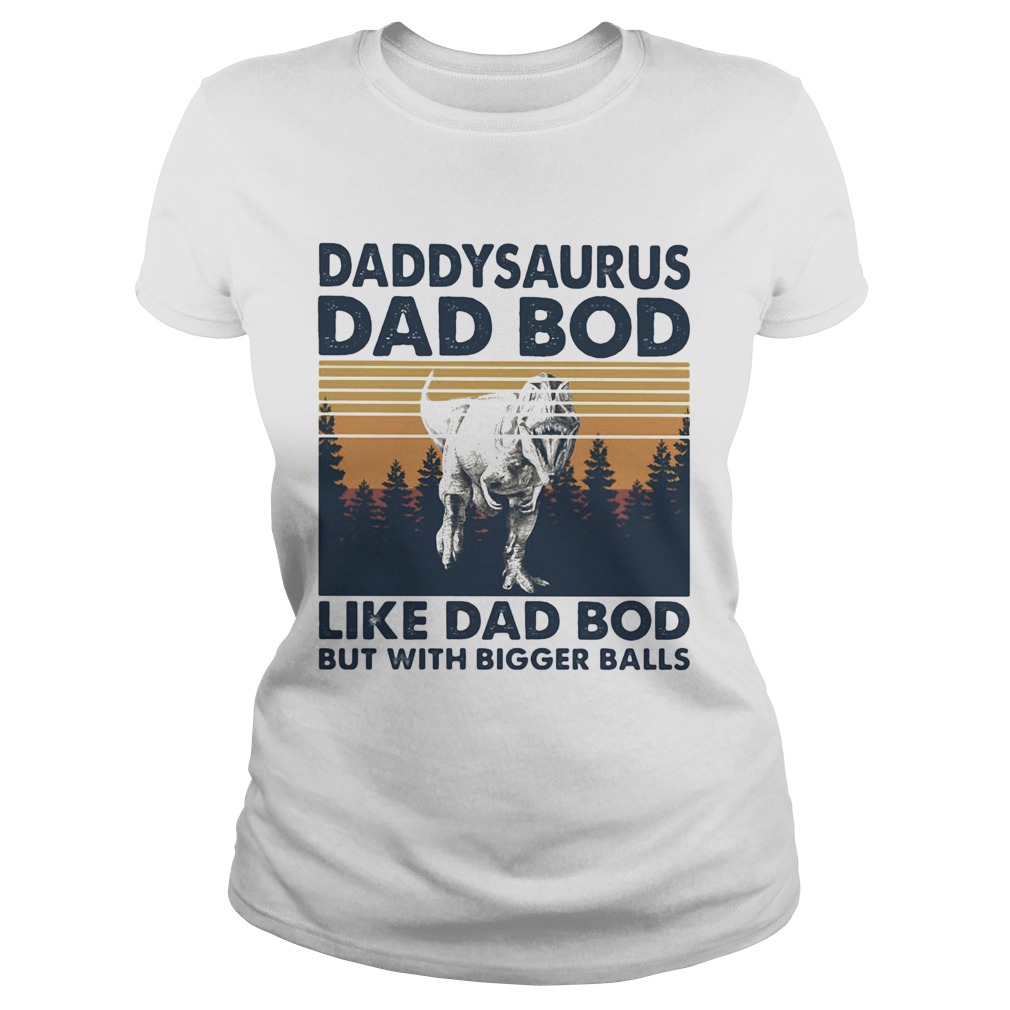 Daddysaurus dad bod like dad bod but with bigger balls vintage retro  Classic Ladies