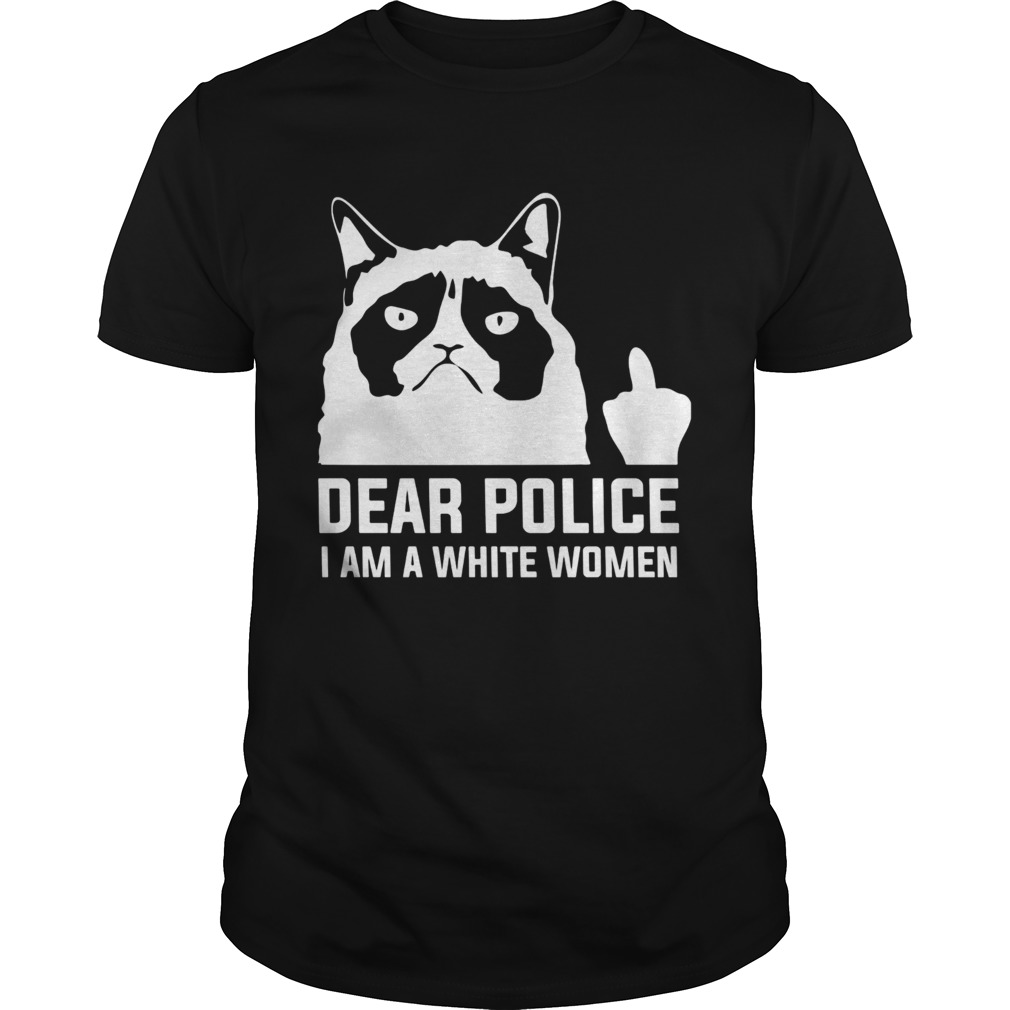 Dear police I am a white women shirts