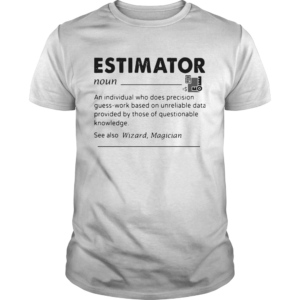 Estimator An Individual Who Does Precision  Unisex