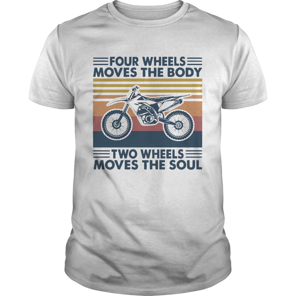 Four Wheels Moves The Body Two Wheels Moves The Soul shirt