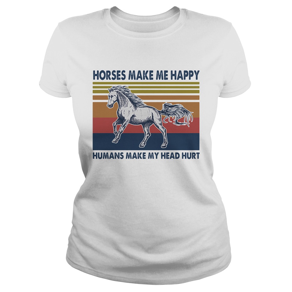 Horse make me happy humans make my head hurt vintage retro  Classic Ladies