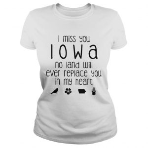 I miss you Iowa no land will ever replace you in my heart  Classic Ladies