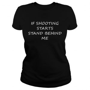 If Shooting Starts Stand Behind Me  Classic Ladies
