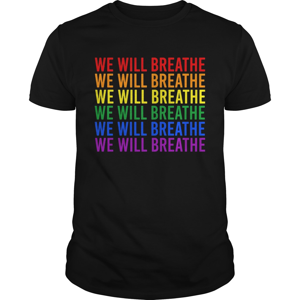 Lgbt we will breathe shirt