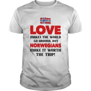 Love makes the world go around but norwegians make it worth the trip  Unisex