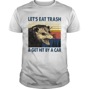 Let's Eat Trash and Get Hit By A Car Shirt Retro Raccoon Possum T-Shirt Men Tee