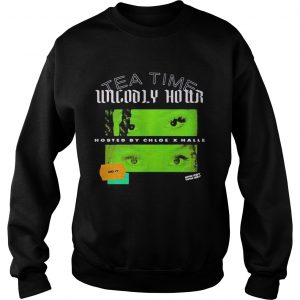 Tea time unholy hour hosted by chloe x halle do it  Sweatshirt