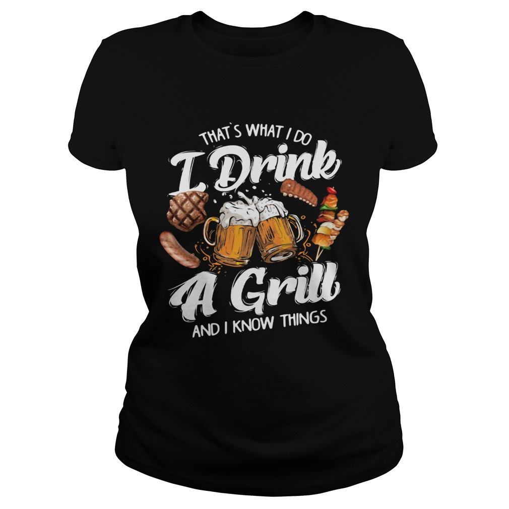 Thats What I Do I Drink A Grill And I Know Things Food  Classic Ladies