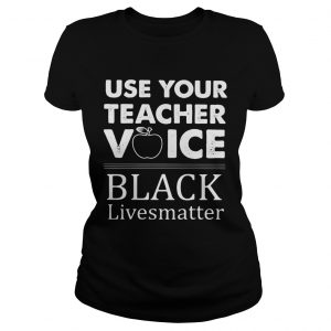 Use Your Teacher Voice Black Lives Matter  Classic Ladies