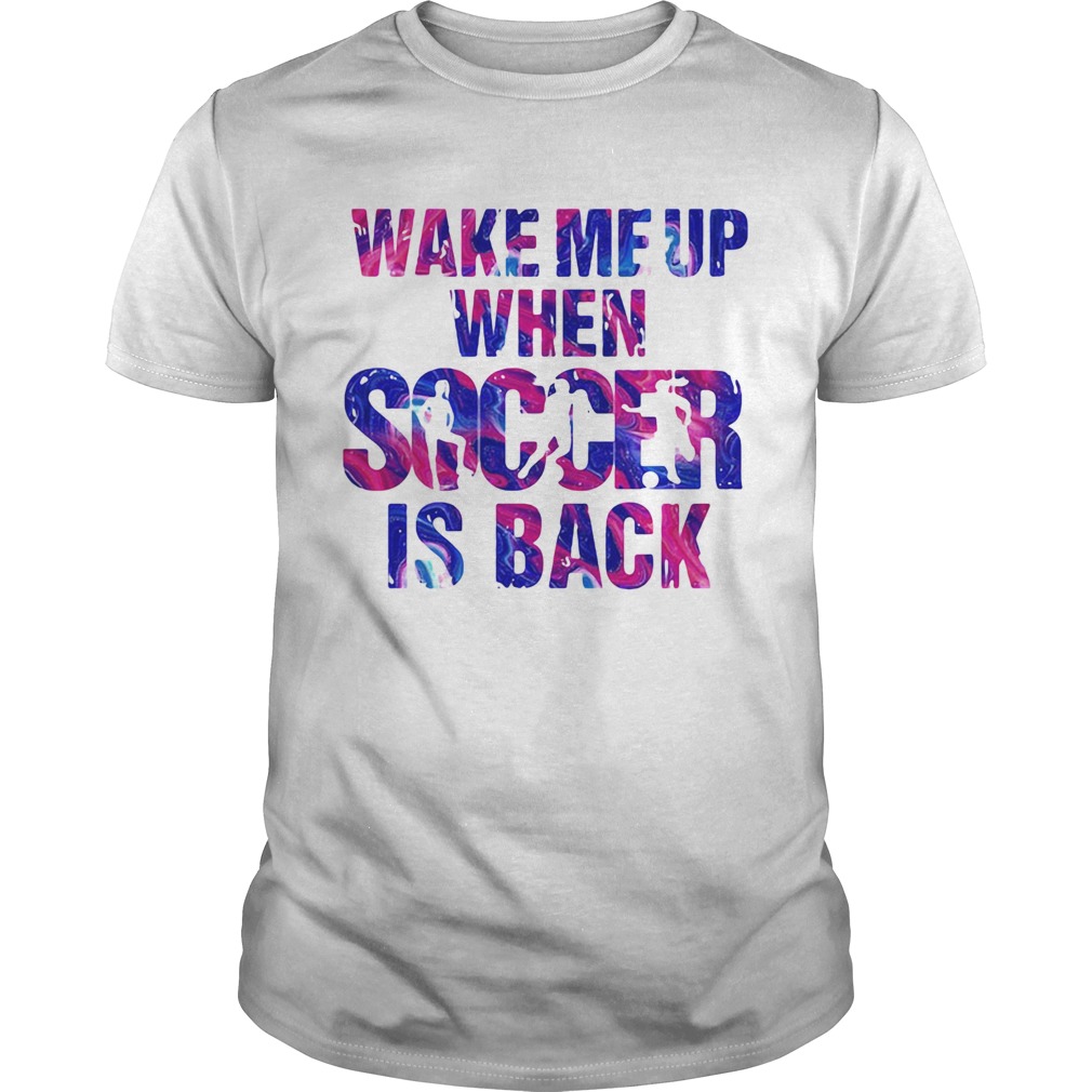 Wake me up when soccer is back shirts