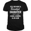 Yes I Do Have A Beautiful Daughter I Also Have A Gun A ShovelAn Alibi  Unisex