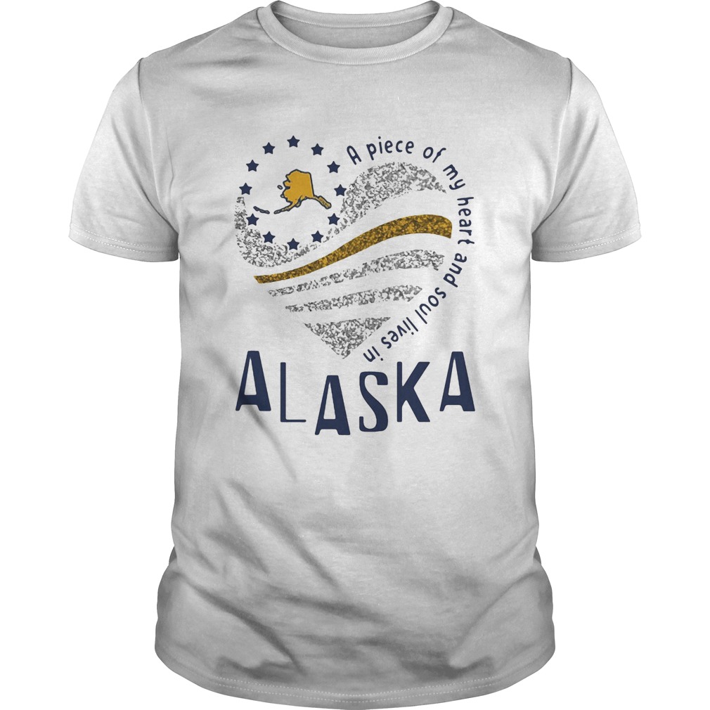 A piece of my heart and soul lives in Alaska shirt