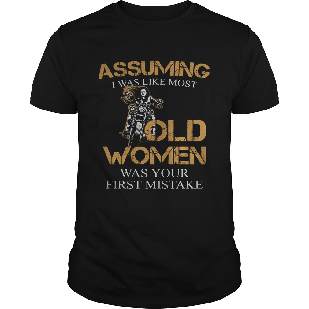 Assuming I was like most old women was your first mistake shirt