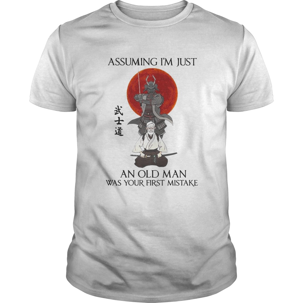 Assuming Im Just An Old Man Was Your First Mistake shirts