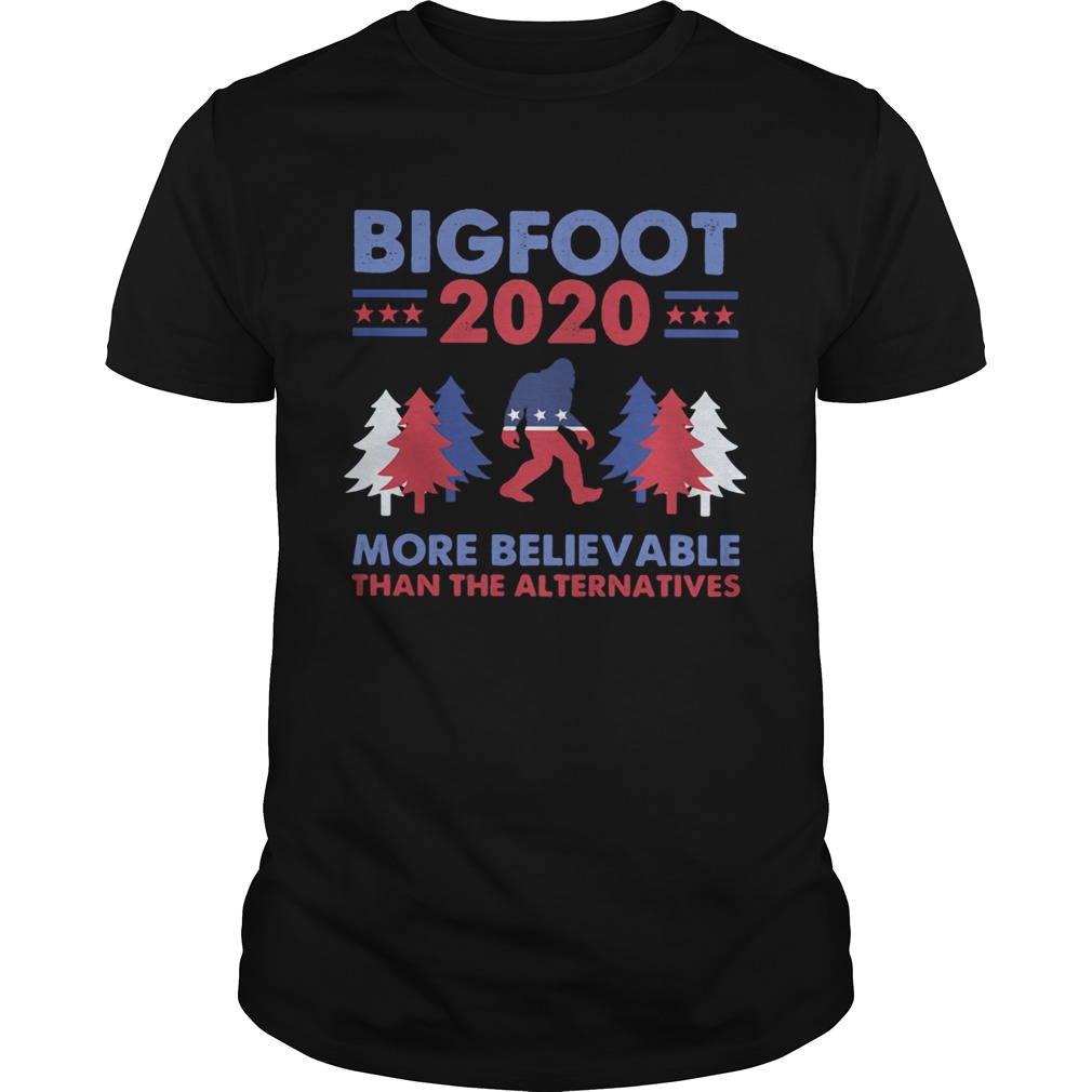 Bigfoot 2020 More Believable Than The Althernatives Pine American shirt