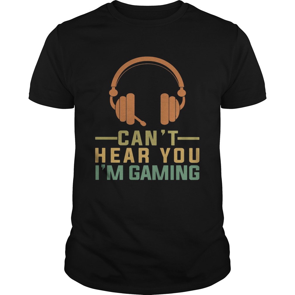 Cant Hear You Im Gaming Headphone shirt