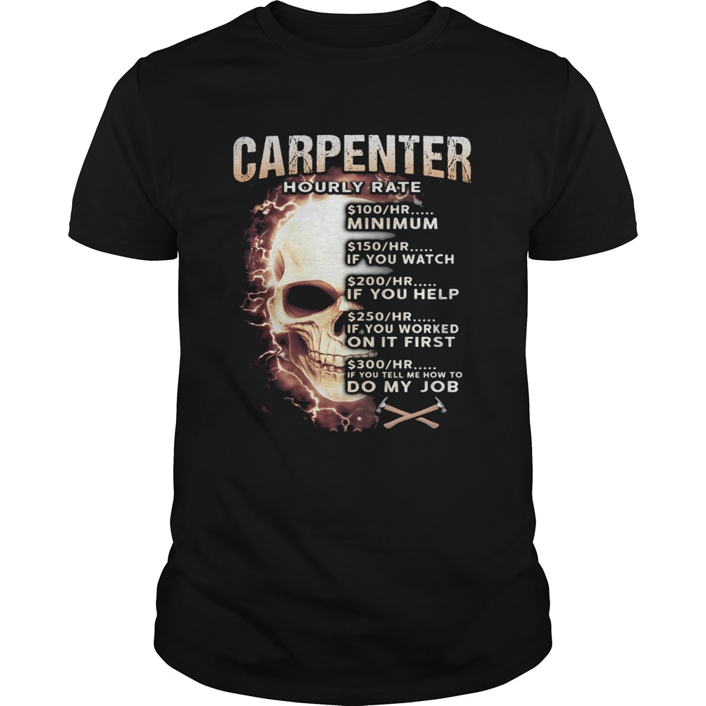 Carpenter Hourly Rate Skullcap Minimum If You Watch If You Help On It First Do My Job shirt