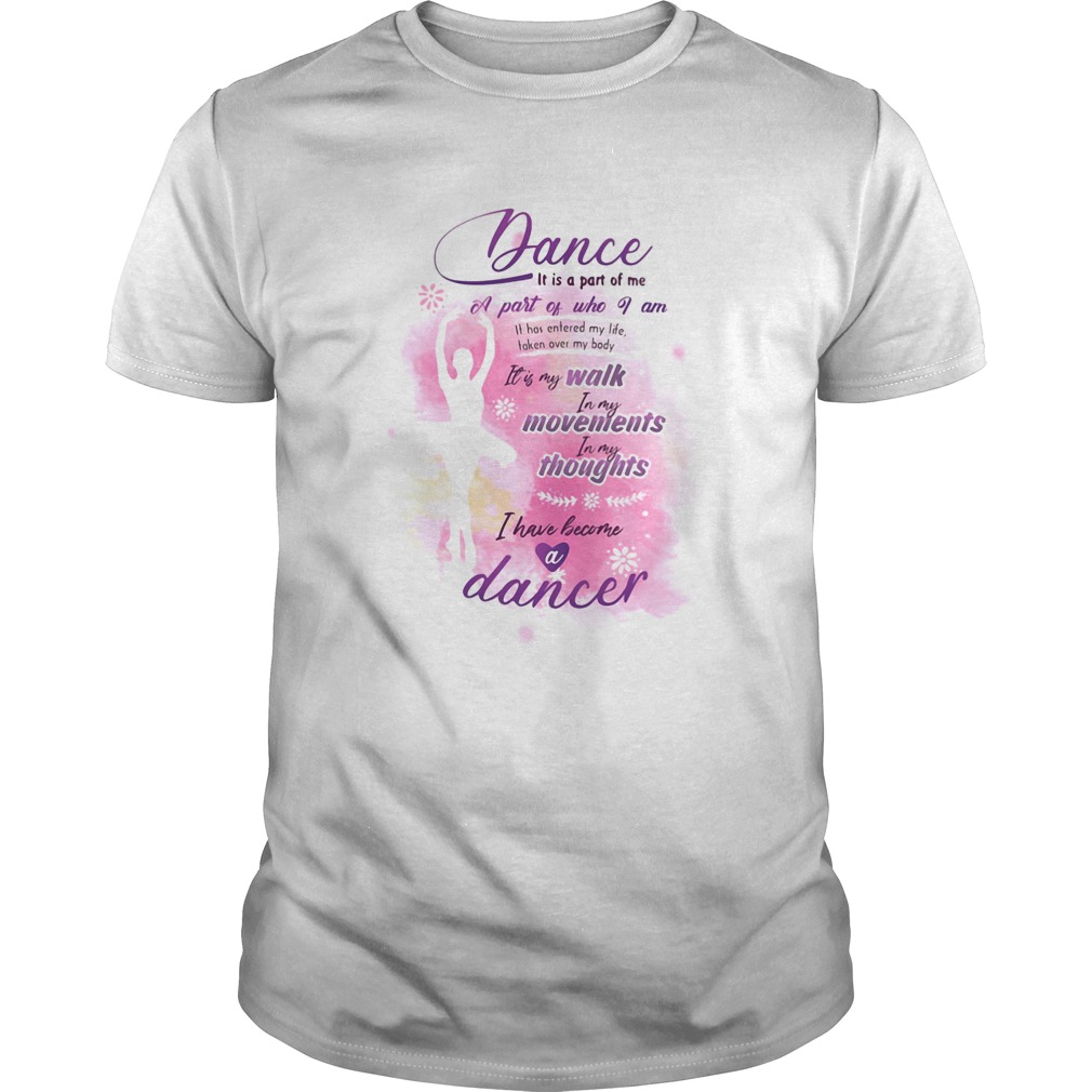 Dance It is part of me a part of who I am walk movements thoughts ballet shirt