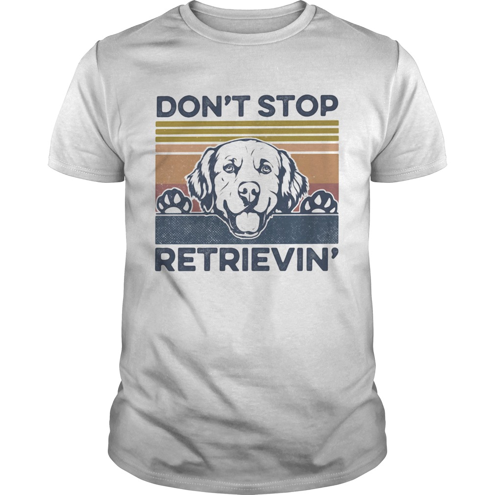 Dont Stop Retrievin Dog Vintage Retro shirt