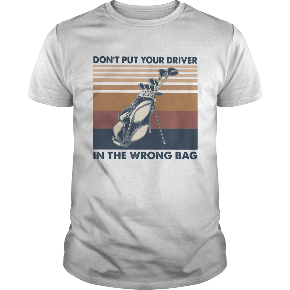 Golf dont put your driver in the wrong bag vintage retro shirt