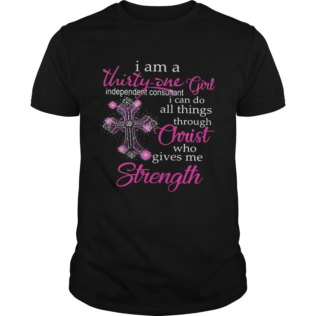 I am a thirty one girl Chirst strength cross shirt