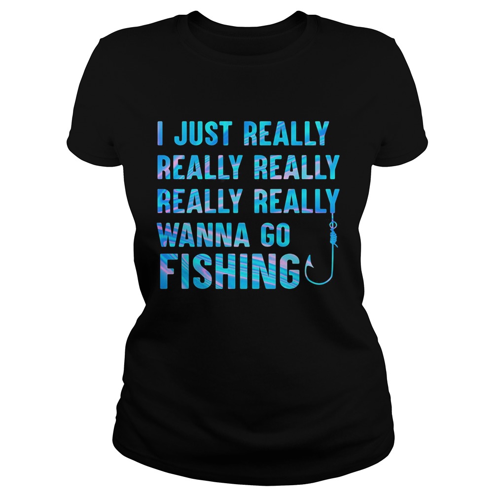 I just really wanna go fishing color  Classic Ladies