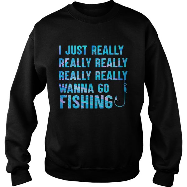 I just really wanna go fishing color  Sweatshirt