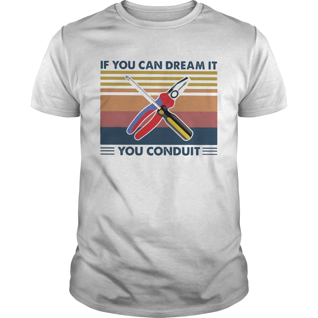 If you can dream it you conduit vintage retro shirt