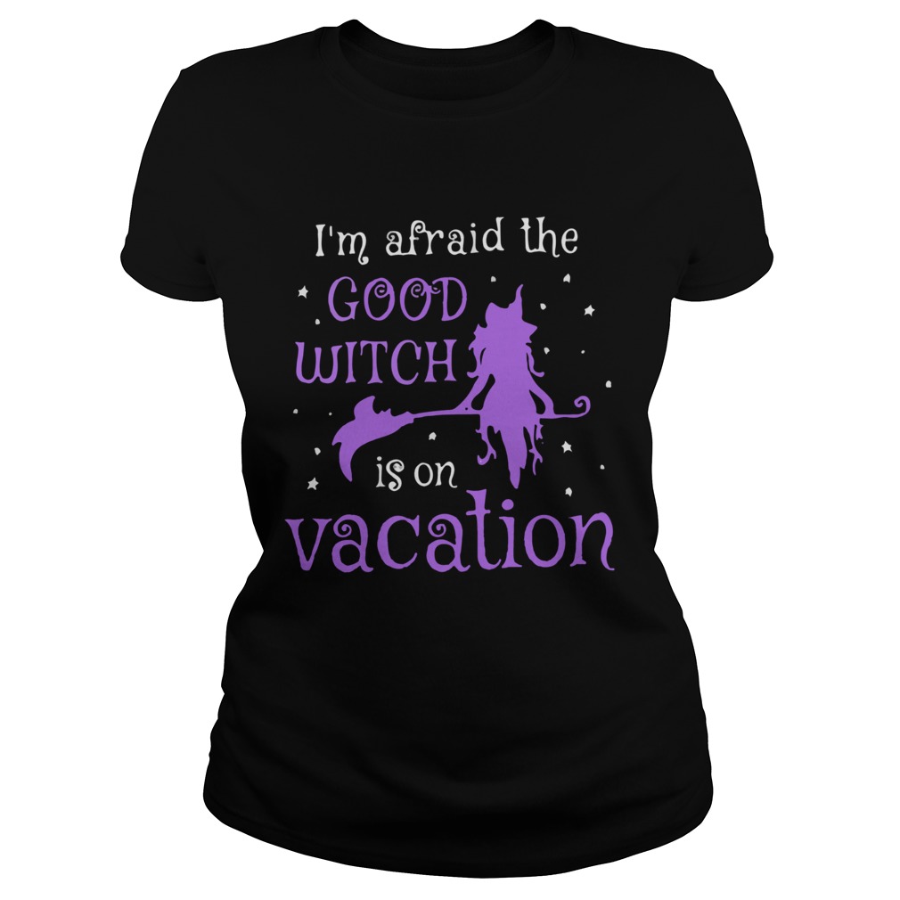 I'm Afraid The Good Witch Is On Vacation Tshirt Women Black M 3XL