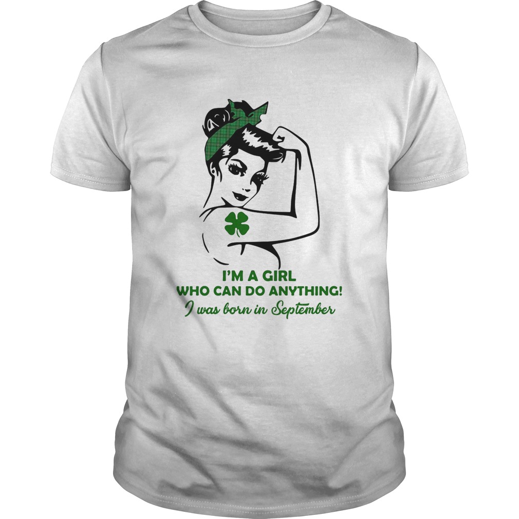 Im a girl who can do anything I was born in September four leaf clover shirt
