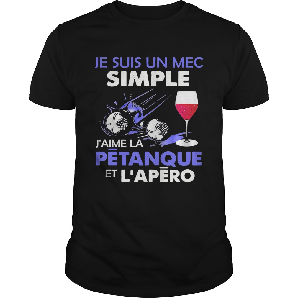 Je Suis Un Mec Simple Jaime La Petanque Et Lapero shirts