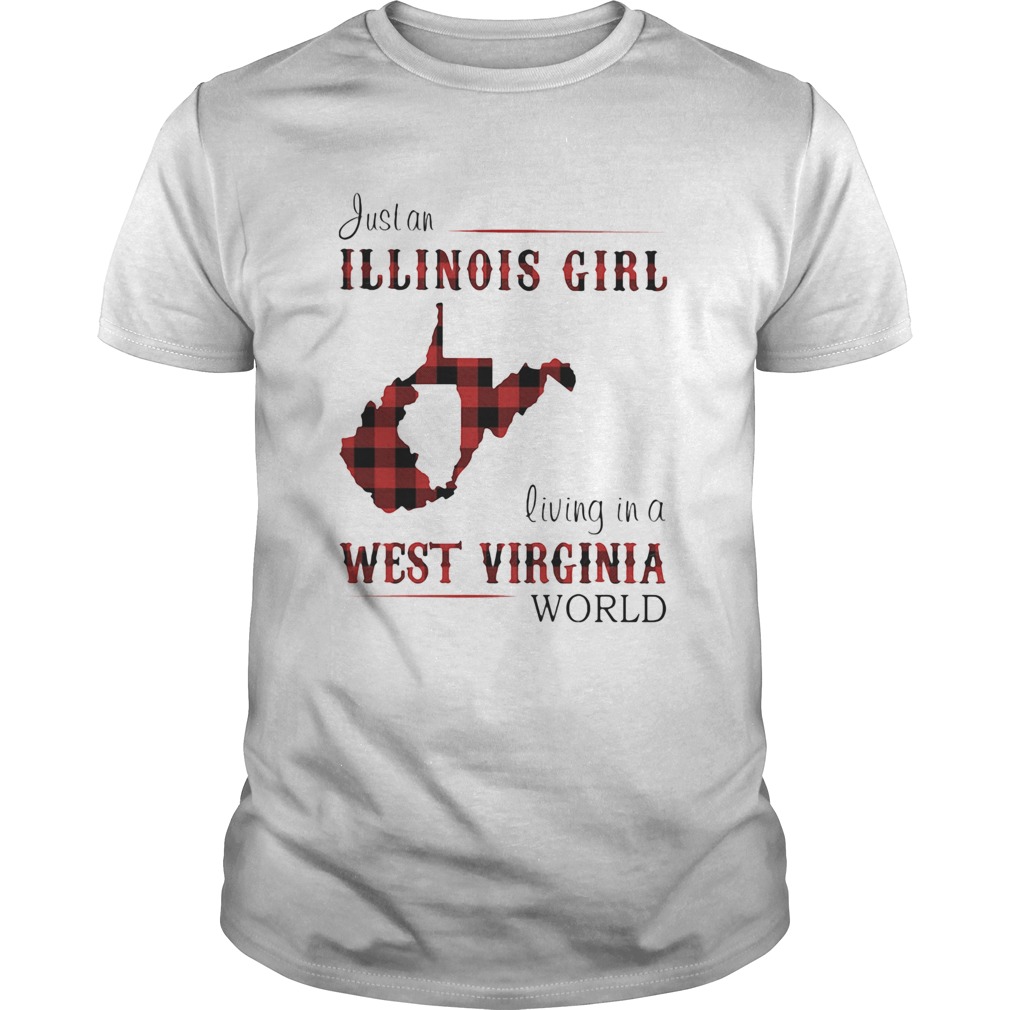 Just an ILLINOIS GIRL living in a WEST VIRGINIA world Map shirt