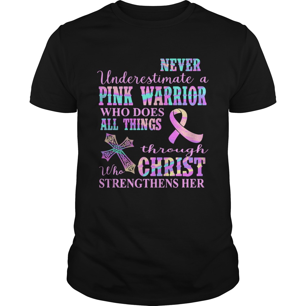 Never underestimate a pink warrior who does all things through christ who strengthens her cancer aw