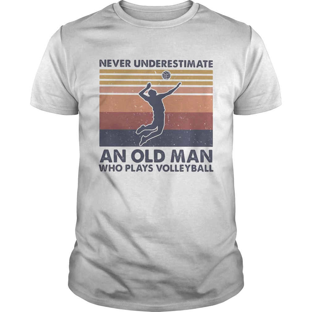 Never underestimate an old man who plays volleyball vintage retro shirt