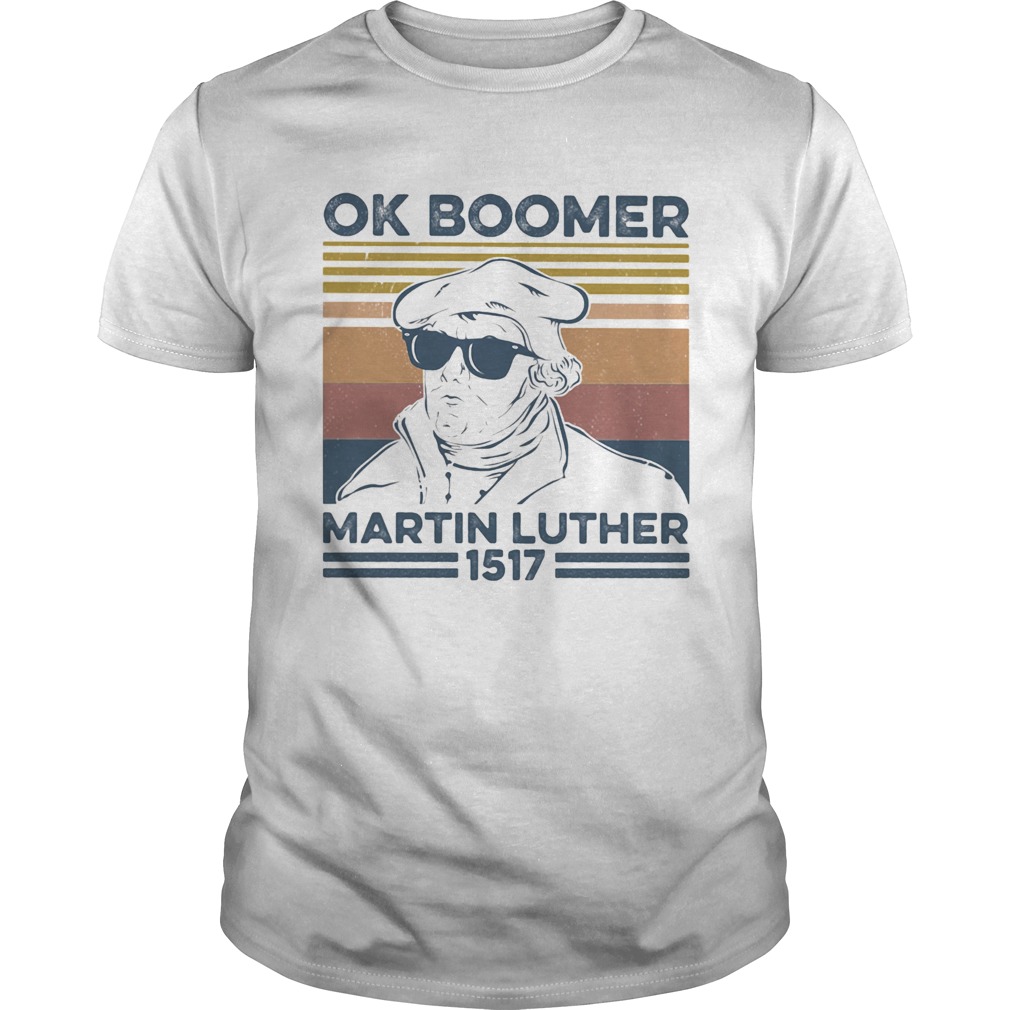 Ok boomer martin luther 1517 vintage retro shirt