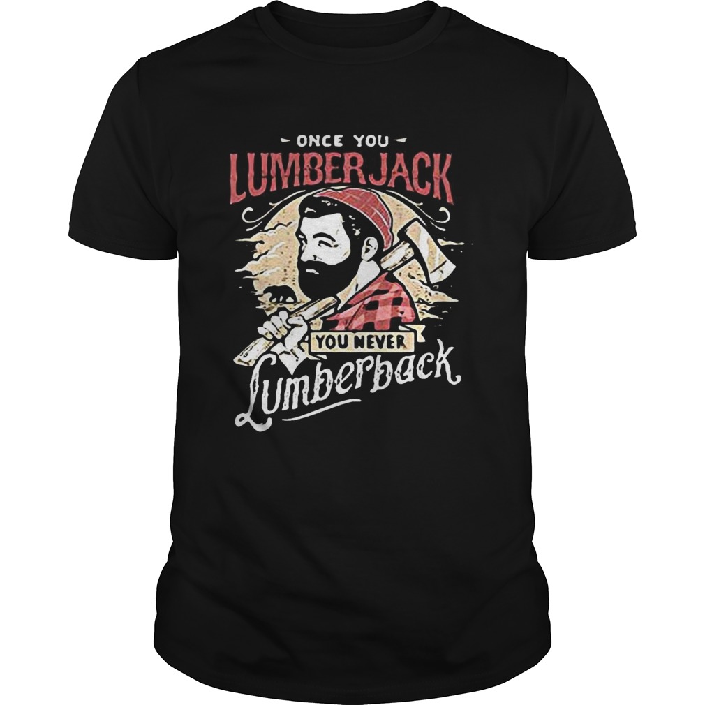 Once you lumberjack you never lumberback shirt