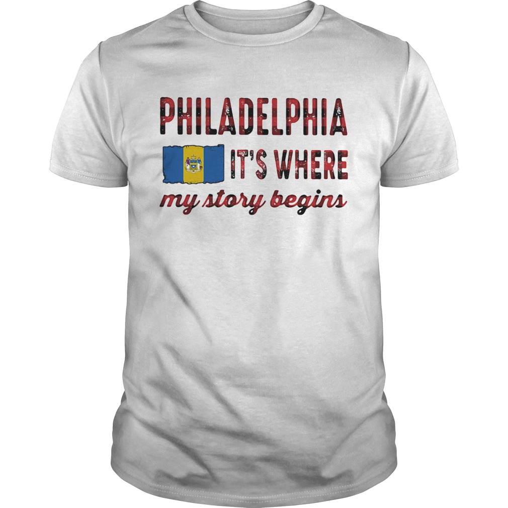 Philadelphia its where my story begins flag shirt
