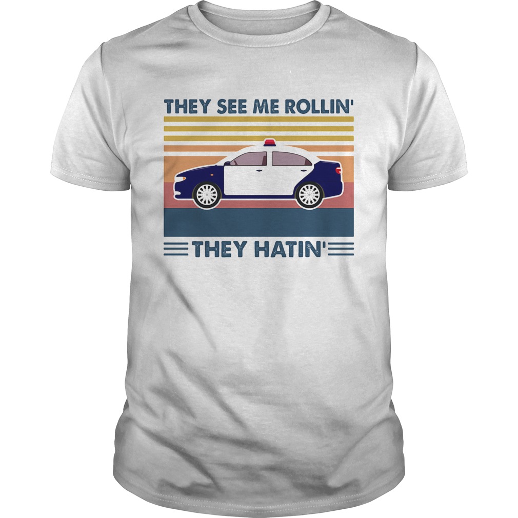 Police they see me rollin they hatin vintage retro shirt