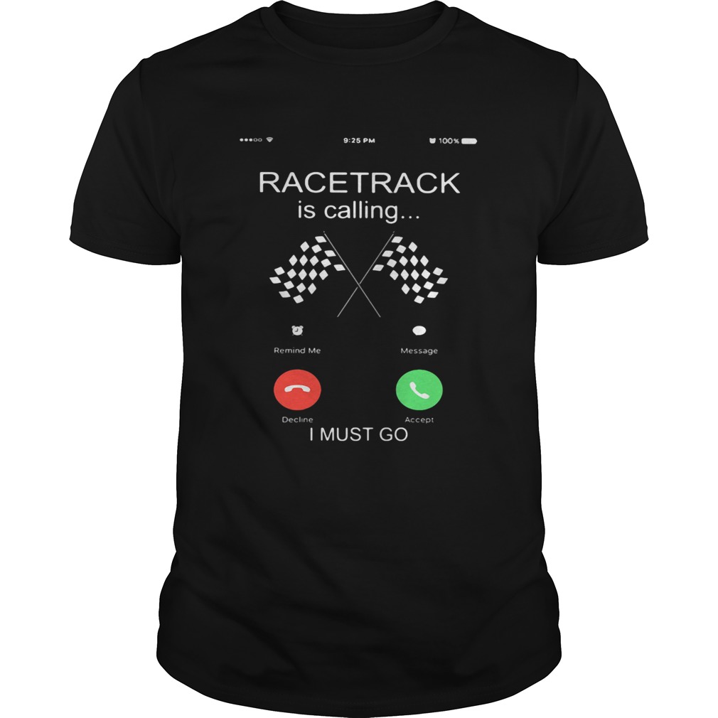 Racetrack Is Calling I Must Go Flag shirt